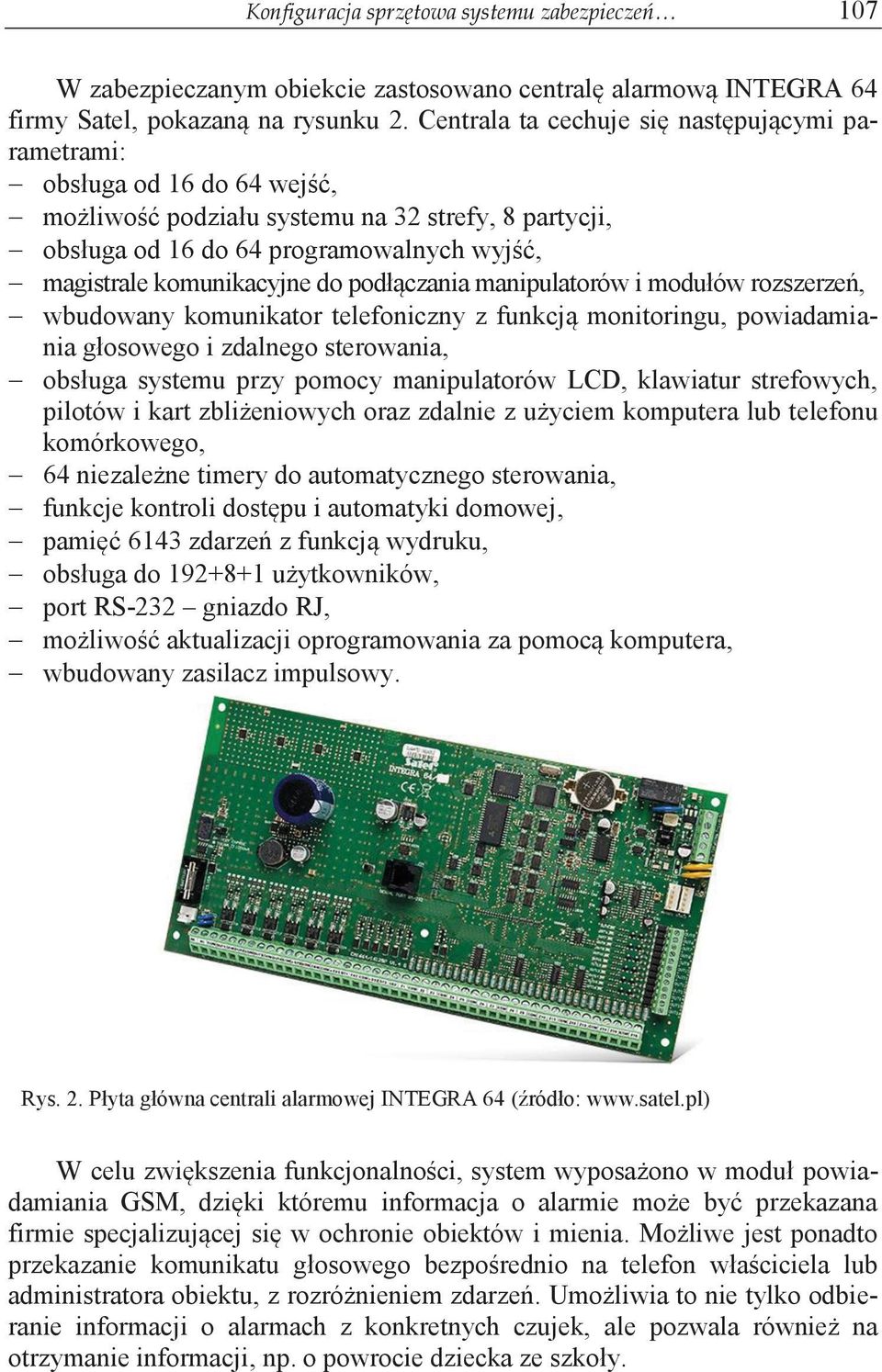 do podłączania manipulatorów i modułów rozszerzeń, wbudowany komunikator telefoniczny z funkcją monitoringu, powiadamiania głosowego i zdalnego sterowania, obsługa systemu przy pomocy manipulatorów