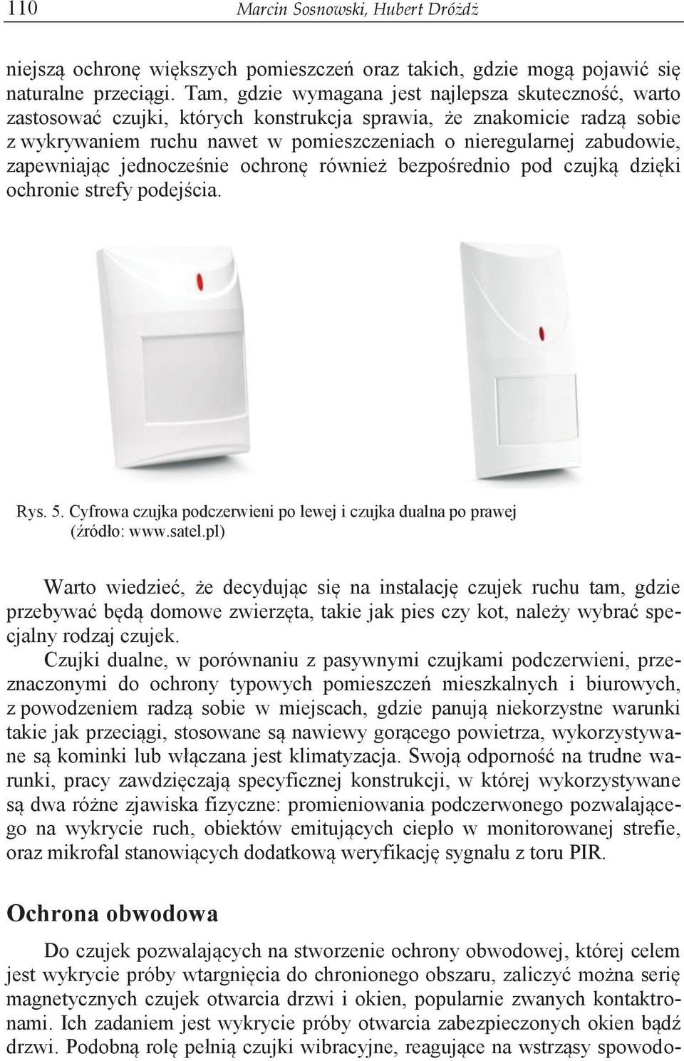 zapewniając jednocześnie ochronę również bezpośrednio pod czujką dzięki ochronie strefy podejścia. Rys. 5. Cyfrowa czujka podczerwieni po lewej i czujka dualna po prawej (źródło: www.satel.