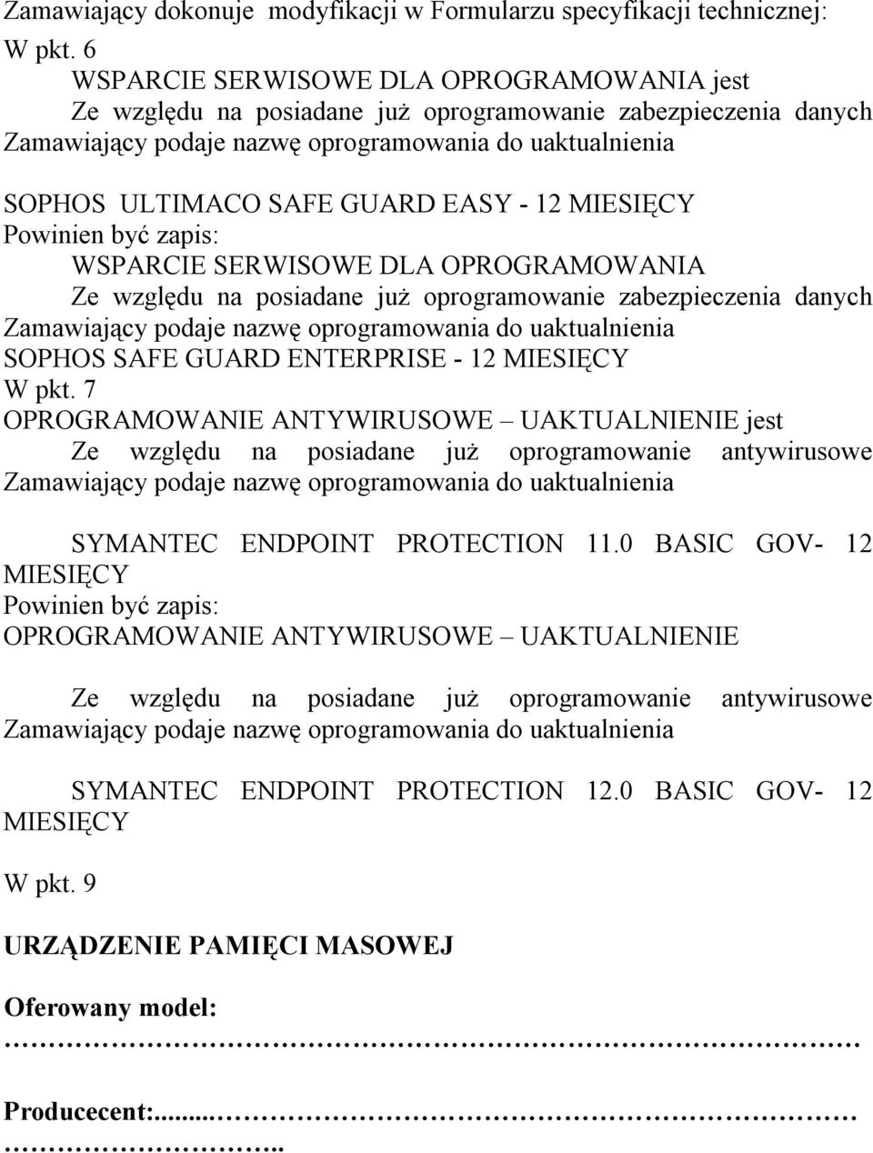 OPROGRAMOWANIA Ze względu na posiadane już oprogramowanie zabezpieczenia danych SOPHOS SAFE GUARD ENTERPRISE - 12 MIESIĘCY W pkt.