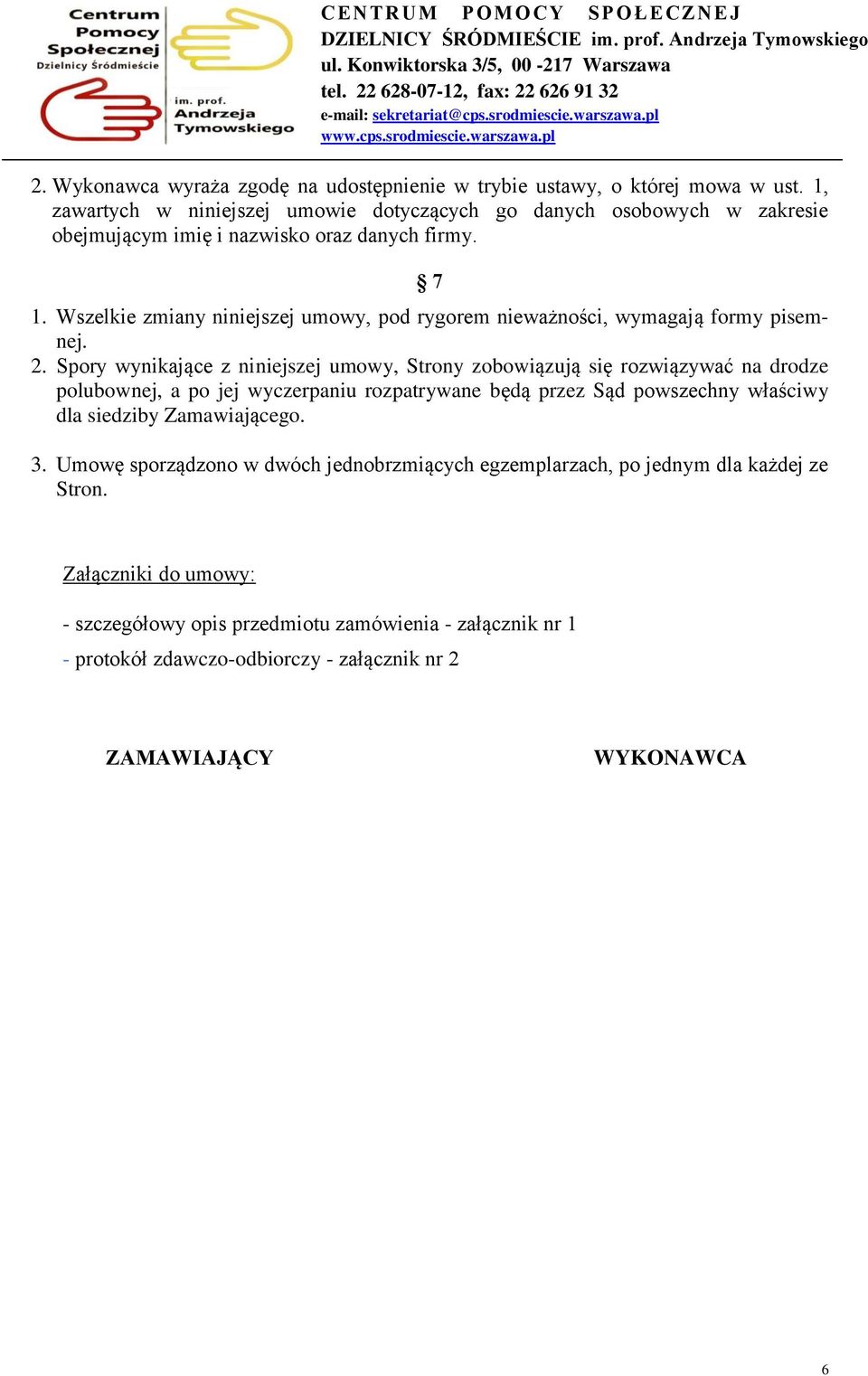 Wszelkie zmiany niniejszej umowy, pod rygorem nieważności, wymagają formy pisemnej. 2.