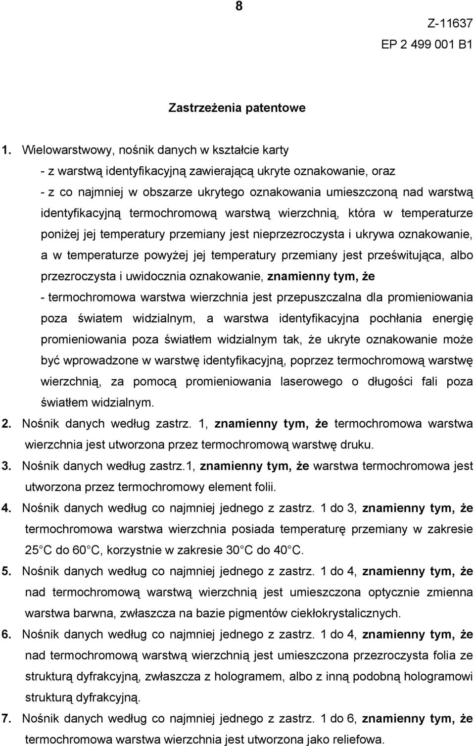 identyfikacyjną termochromową warstwą wierzchnią, która w temperaturze poniżej jej temperatury przemiany jest nieprzezroczysta i ukrywa oznakowanie, a w temperaturze powyżej jej temperatury przemiany