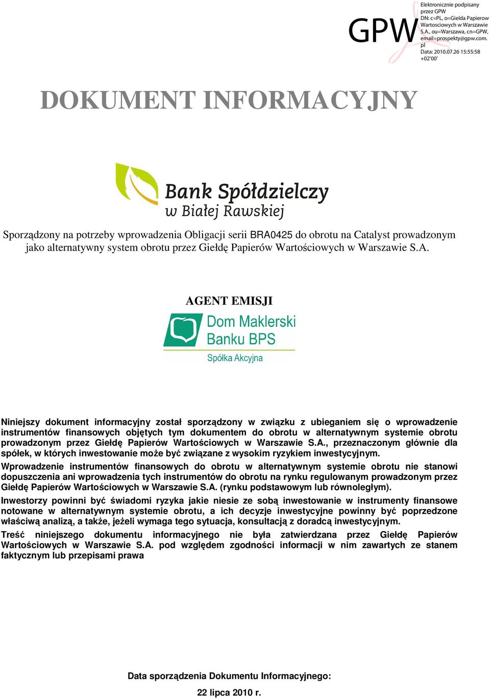 prowadzonym przez Giełdę Papierów Wartościowych w Warszawie S.A., przeznaczonym głównie dla spółek, w których inwestowanie moŝe być związane z wysokim ryzykiem inwestycyjnym.