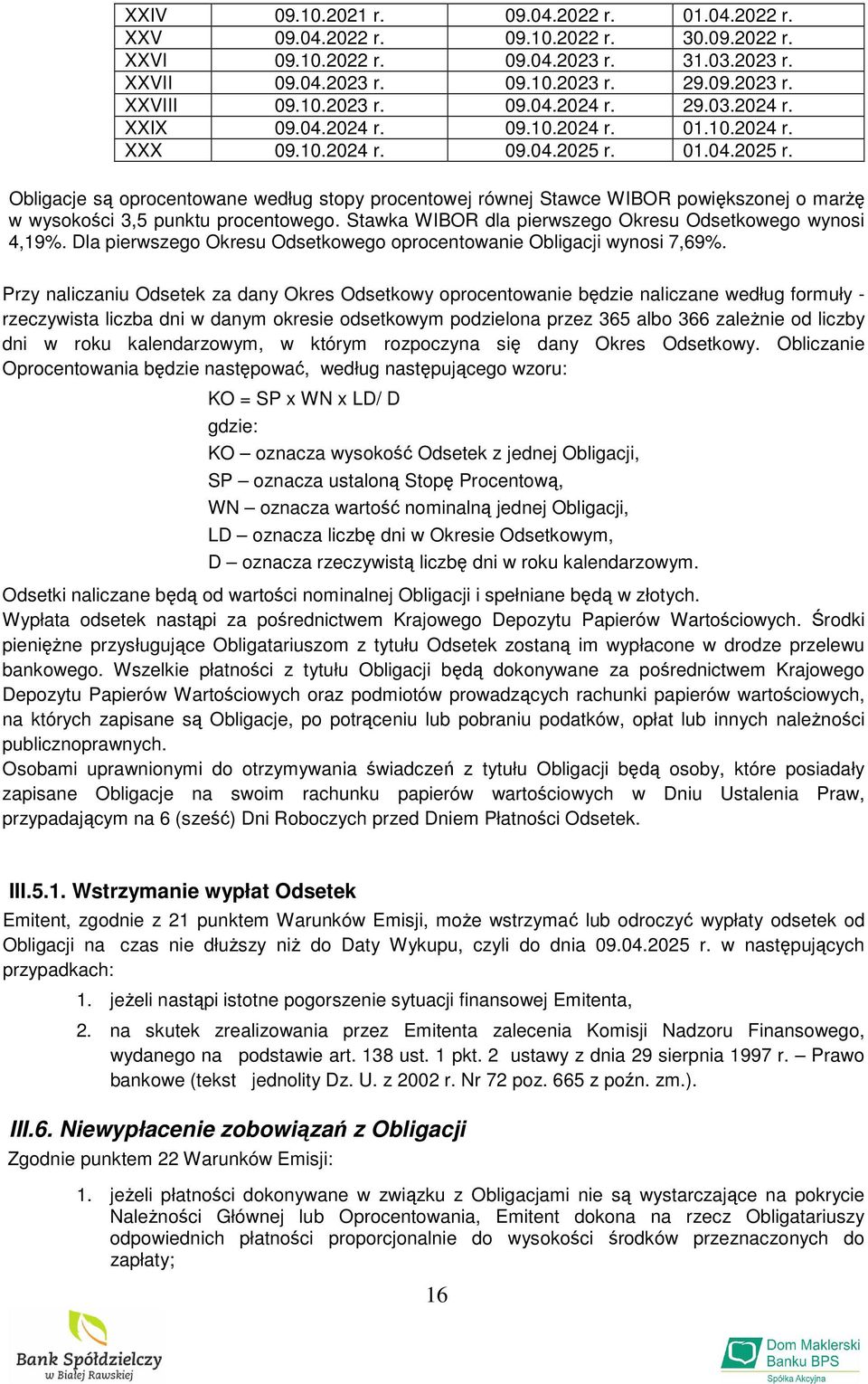 01.04.2025 r. Obligacje są oprocentowane według stopy procentowej równej Stawce WIBOR powiększonej o marŝę w wysokości 3,5 punktu procentowego.