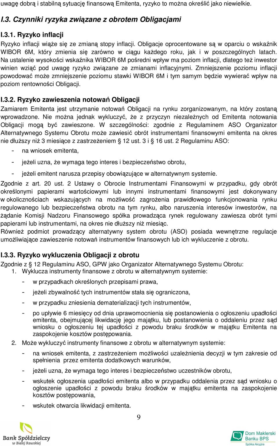 Obligacje oprocentowane są w oparciu o wskaźnik WIBOR 6M, który zmienia się zarówno w ciągu kaŝdego roku, jak i w poszczególnych latach.