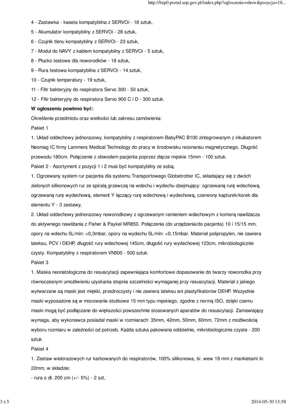 respiratora Servo 300-50 sztuk, 12 - Filtr bakteryjny do respiratora Servo 900 C i D - 300 sztuk. W ogłoszeniu powinno być: Określenie przedmiotu oraz wielkości lub zakresu zamówienia: przewodu 180cm.