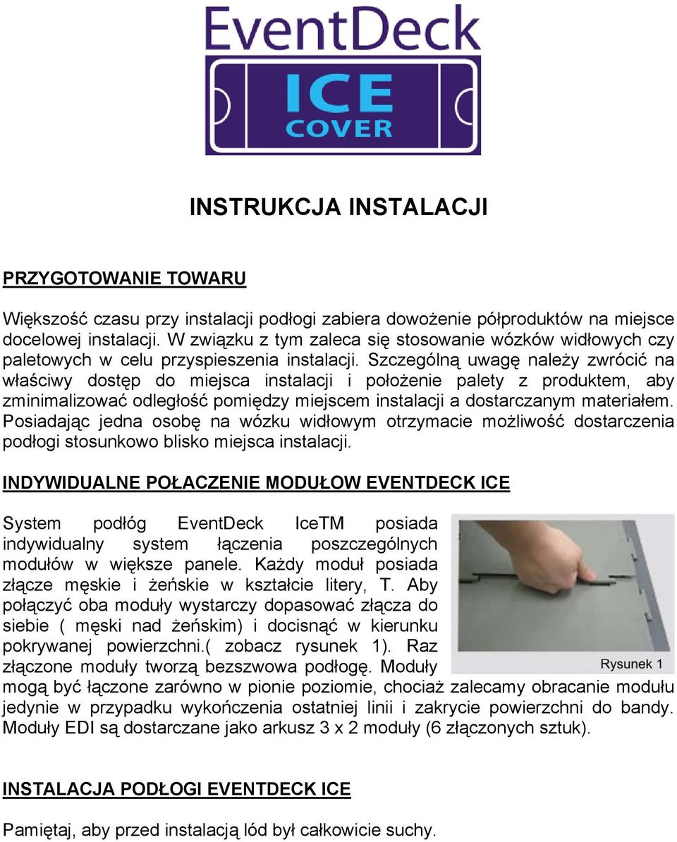 Szczególną uwagę należy zwrócić na właściwy dostęp do miejsca instalacji i położenie palety z produktem, aby zminimalizować odległość pomiędzy miejscem instalacji a dostarczanym materiałem.