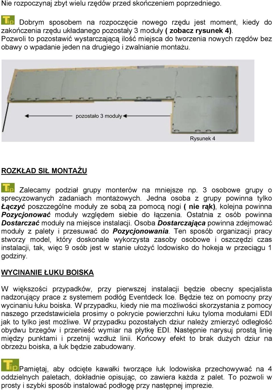 ROZKŁAD SIŁ MONTAŻU Zalecamy podział grupy monterów na mniejsze np. 3 osobowe grupy o sprecyzowanych zadaniach montażowych.