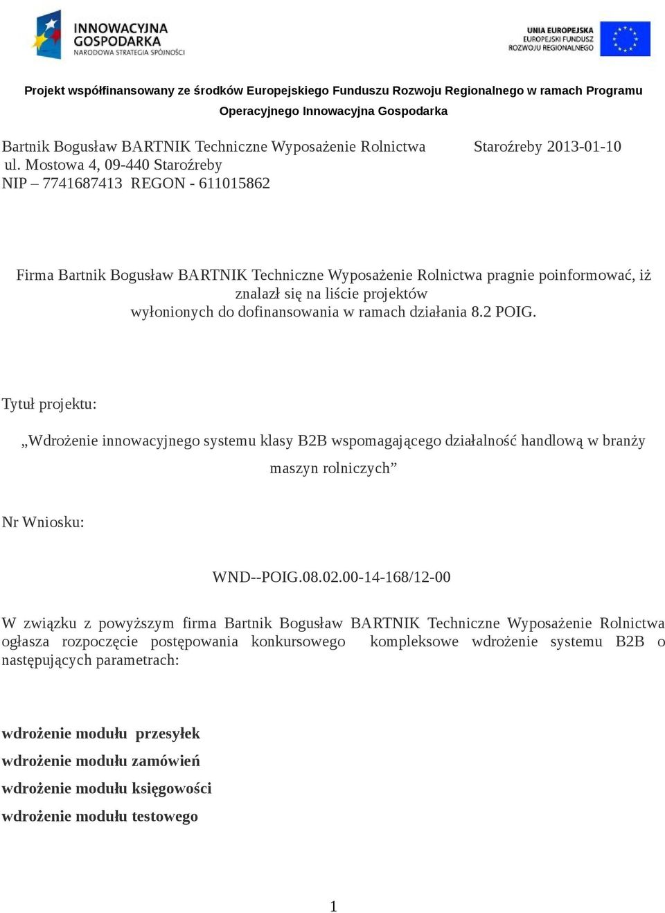 dofinansowania w ramach działania 8.2 POIG. Tytuł projektu: Wdrożenie innowacyjnego systemu klasy B2B wspomagającego działalność handlową w branży maszyn rolniczych Nr Wniosku: WND--POIG.08.02.