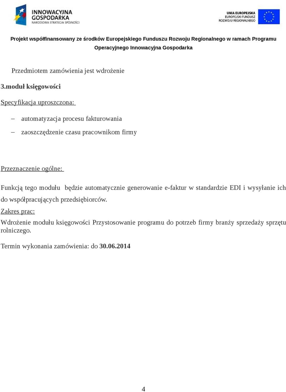 Przeznaczenie ogólne: Funkcją tego modułu będzie automatycznie generowanie e-faktur w standardzie EDI i wysyłanie ich