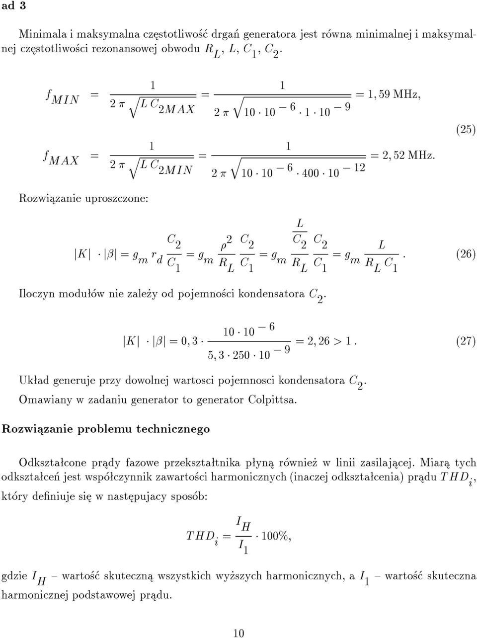 0 0 6 jkj jj 0; 3 2; 26 > : (27) 5; 3 250 0 9 Uk ad generuje przy dowolnej wartosci pojemnosci kondensatora. Omawiany w zadaniu generator to generator Colpittsa.