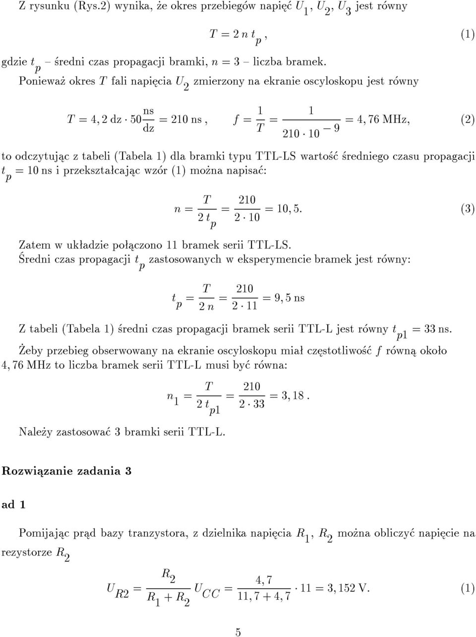 TTL-LS warto redniego czasu propagacji t p 0 ns i przekszta caj c wz r () mo na napisa : n T 20 2 t p 2 0 0; 5: (3) Zatem w uk adzie po czono bramek serii TTL-LS.