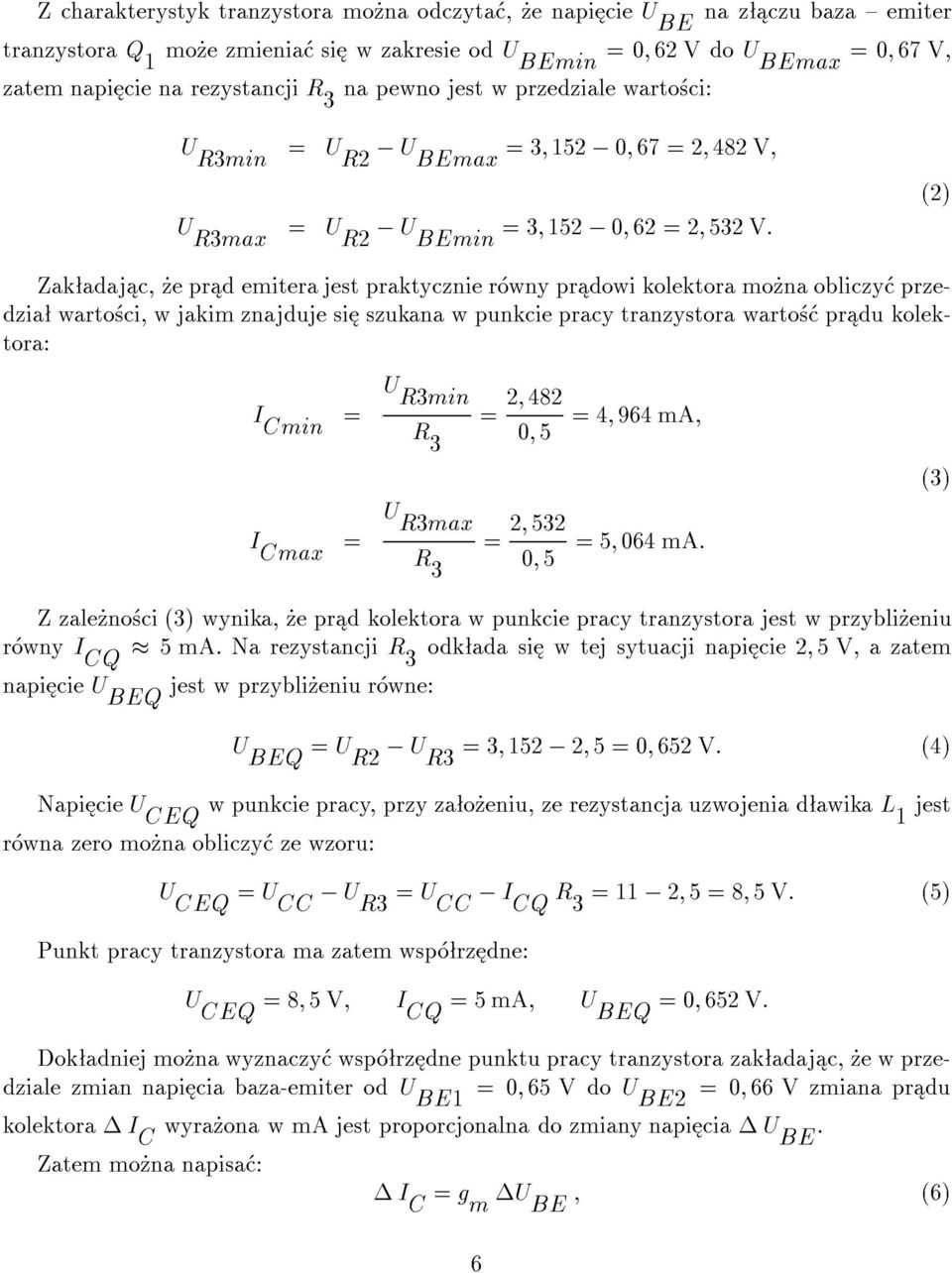 (2) Zak adaj c, e pr d emitera jest praktycznie r wny pr dowi kolektora mo na obliczy przedzia warto ci, w jakim znajduje si szukana w punkcie pracy tranzystora warto pr du kolektora: I Cmin U R3min