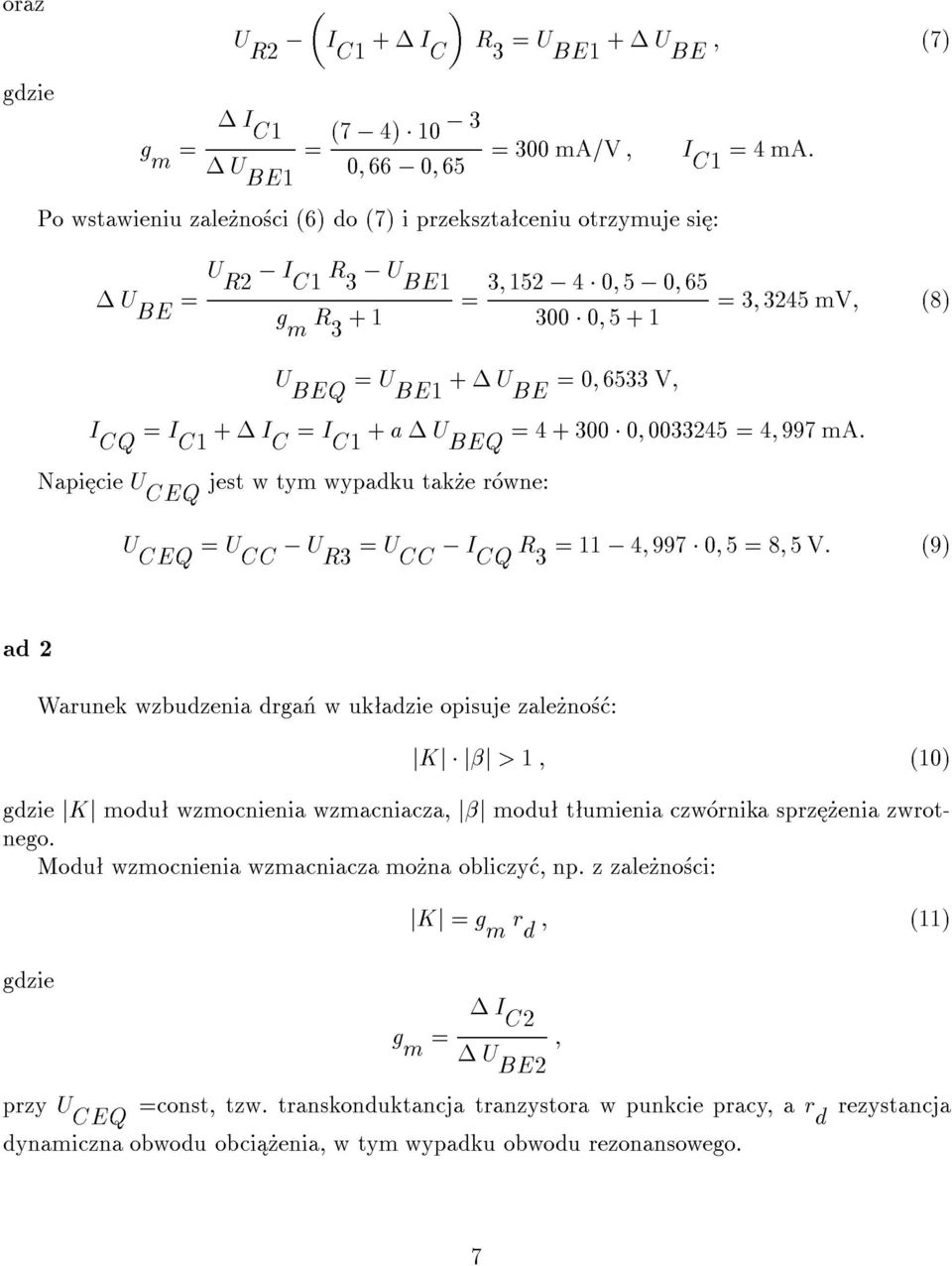 U BEQ 4 + 300 0; 0033245 4; 997 ma. Napi cie U CEQ jest w tym wypadku tak e r wne: U CEQ U CC U R3 U CC I CQ R 3 4; 997 0; 5 8; 5 V.