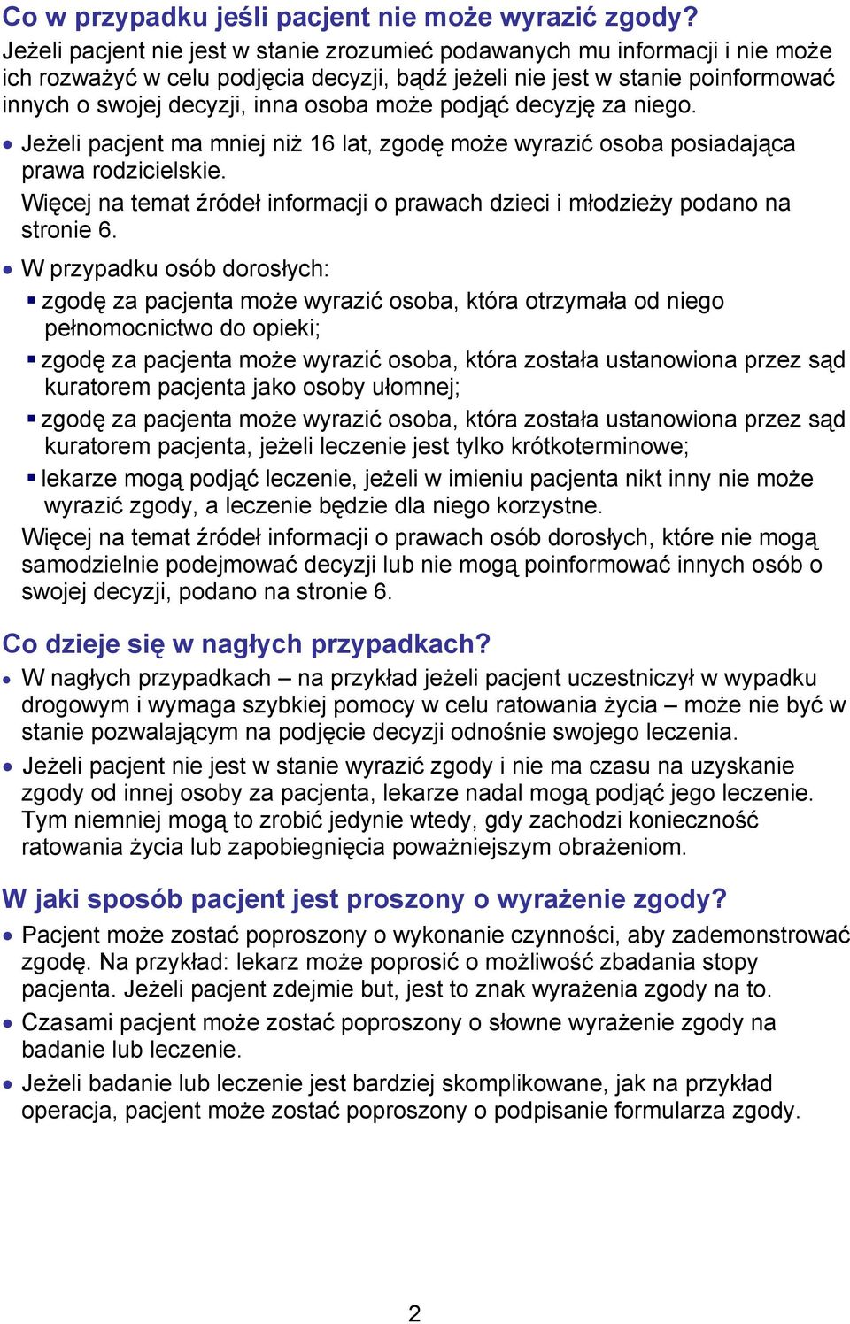 może podjąć decyzję za niego. Jeżeli pacjent ma mniej niż 16 lat, zgodę może wyrazić osoba posiadająca prawa rodzicielskie.