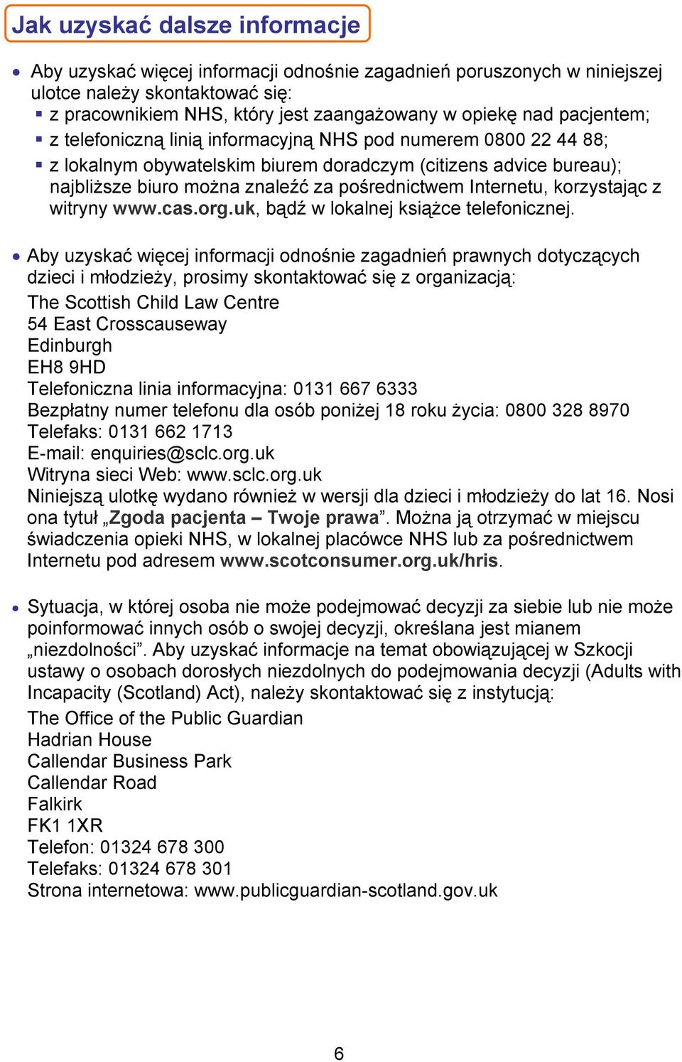 Internetu, korzystając z witryny www.cas.org.uk, bądź w lokalnej książce telefonicznej.