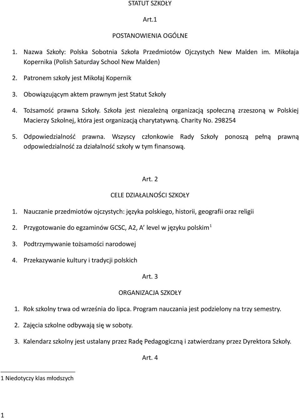Szkoła jest niezależną organizacją społeczną zrzeszoną w Polskiej Macierzy Szkolnej, która jest organizacją charytatywną. Charity No. 298254 5. Odpowiedzialność prawna.