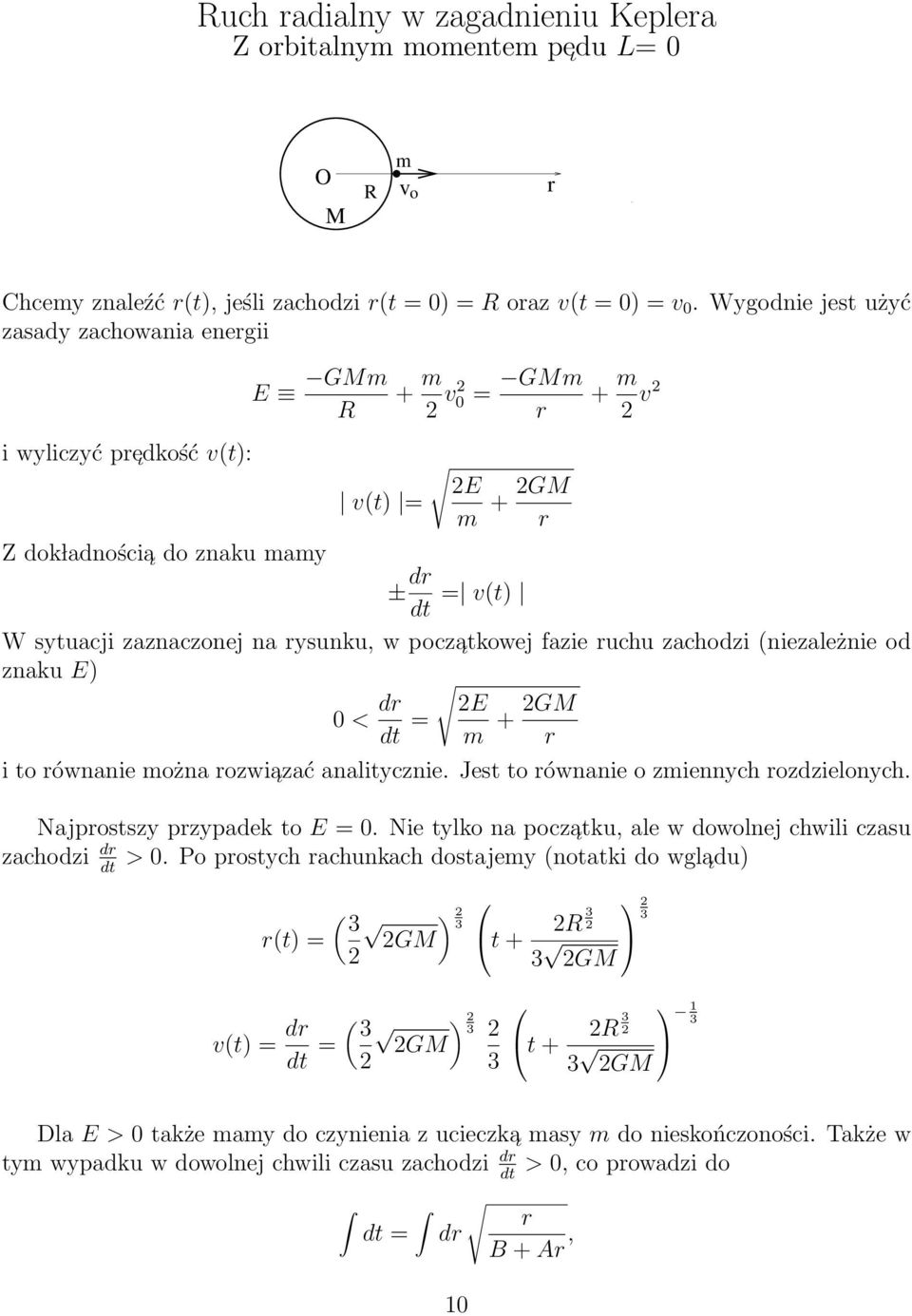 rysunku, w poczatkowej fazie ruchu zachodzi (niezależnie od znaku E) < dr 2E dt = m + 2GM r i to równanie można rozwiazać analitycznie. Jest to równanie o zmiennych rozdzielonych.