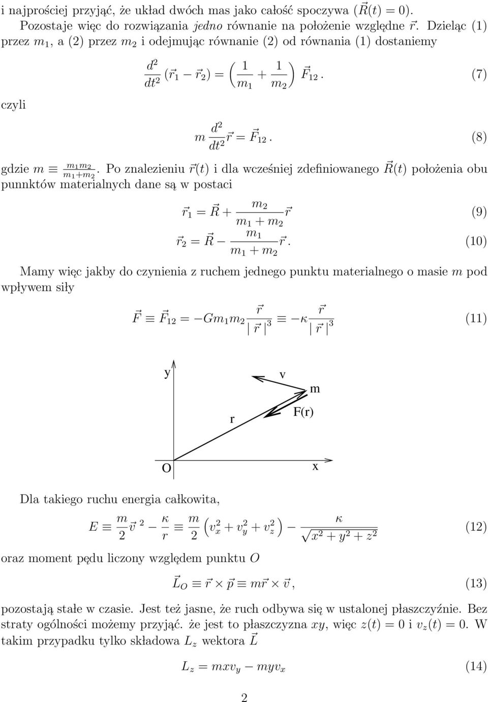 Po znalezieniu r(t) i dla wcześniej zdefiniowanego R(t) po lożenia obu punnktów materialnych dane sa w postaci r 1 = R m 2 + r (9) m 1 + m 2 r 2 = R m 1 m 1 + m 2 r.