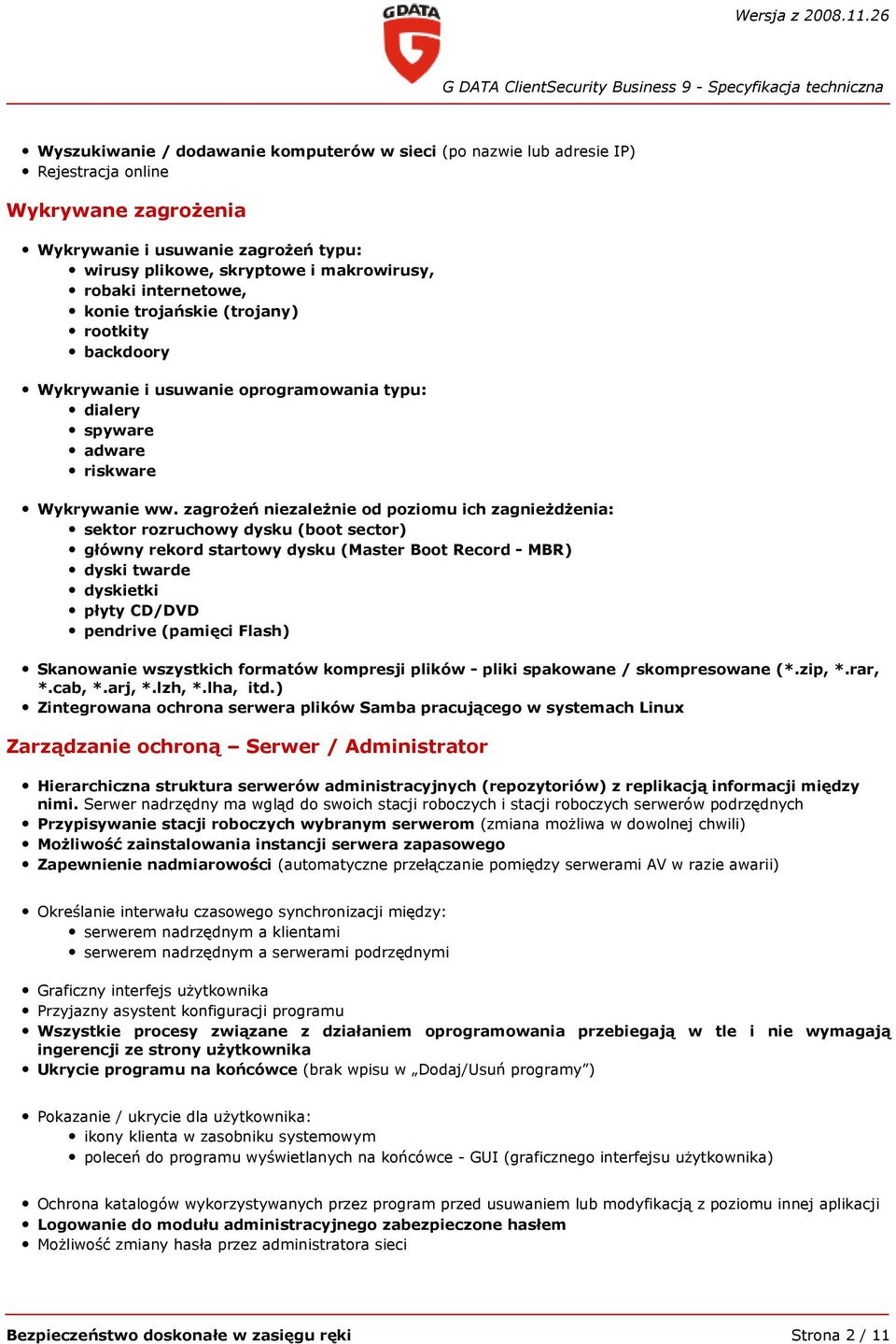 zagrożeń niezależnie od poziomu ich zagnieżdżenia: sektor rozruchowy dysku (boot sector) główny rekord startowy dysku (Master Boot Record - MBR) dyski twarde dyskietki płyty CD/DVD pendrive (pamięci
