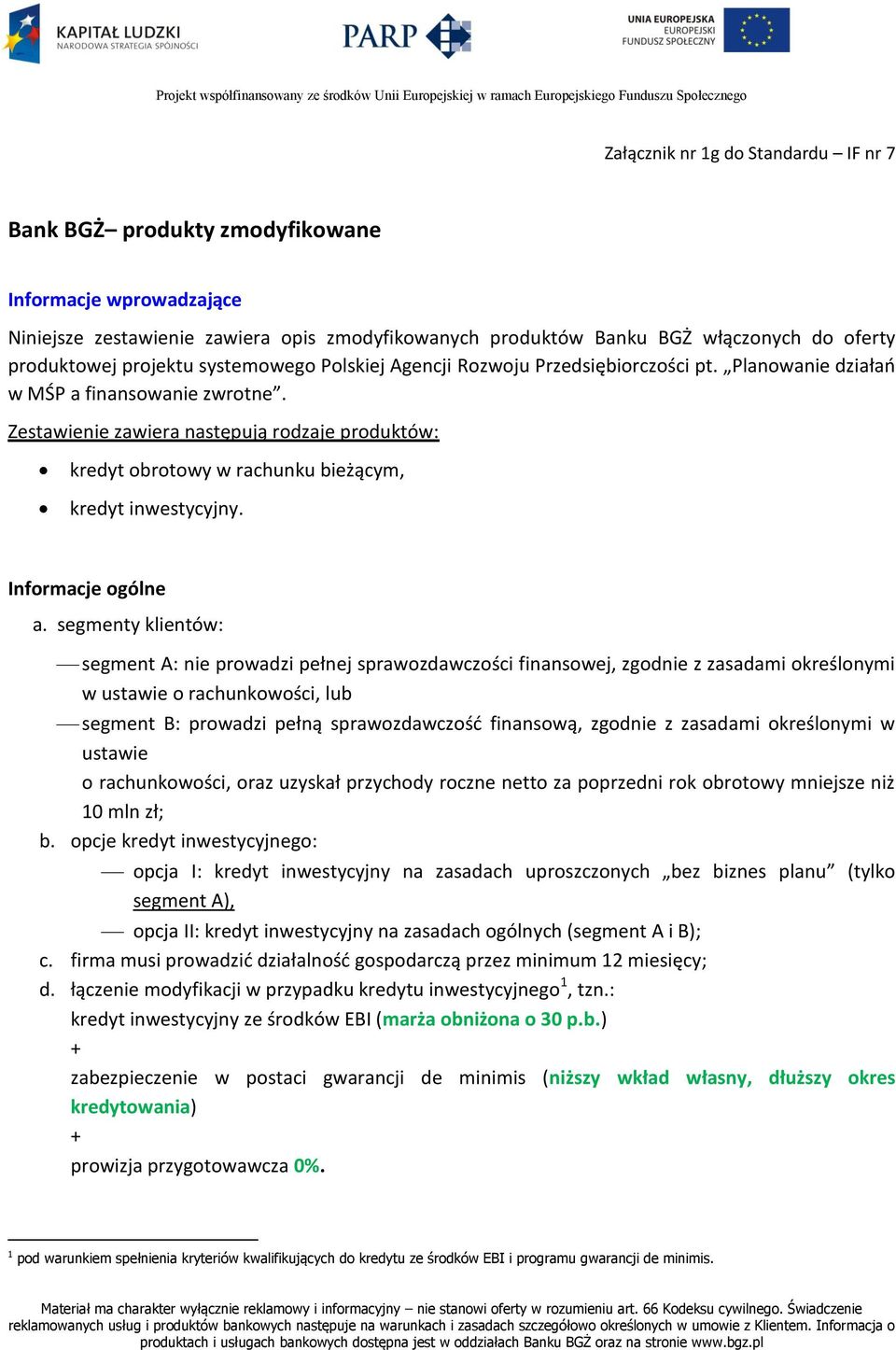 Zestawienie zawiera następują rodzaje produktów: kredyt obrotowy w rachunku bieżącym, kredyt inwestycyjny. Informacje ogólne a.