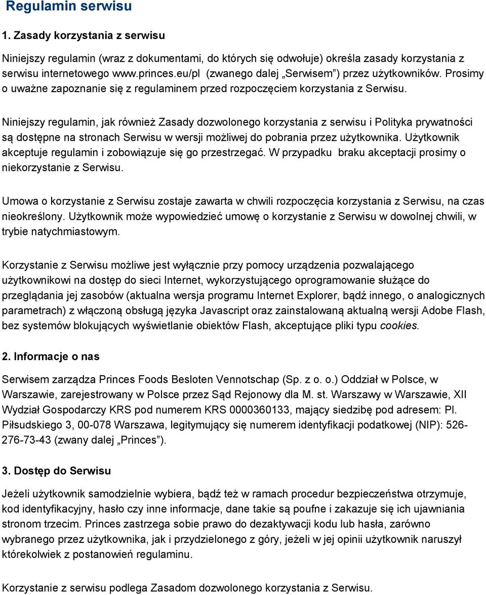 Niniejszy regulamin, jak również Zasady dozwolonego korzystania z serwisu i Polityka prywatności są dostępne na stronach Serwisu w wersji możliwej do pobrania przez użytkownika.