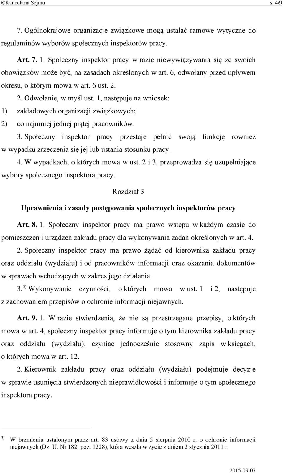 2. Odwołanie, w myśl ust. 1, następuje na wniosek: 1) zakładowych organizacji związkowych; 2) co najmniej jednej piątej pracowników. 3.