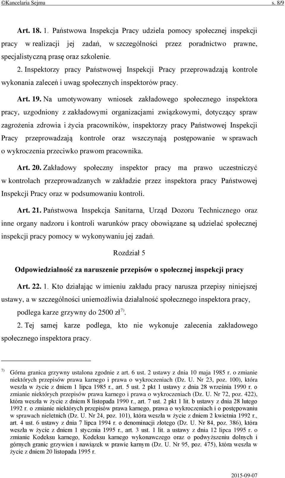 Inspektorzy pracy Państwowej Inspekcji Pracy przeprowadzają kontrole wykonania zaleceń i uwag społecznych inspektorów pracy. Art. 19.