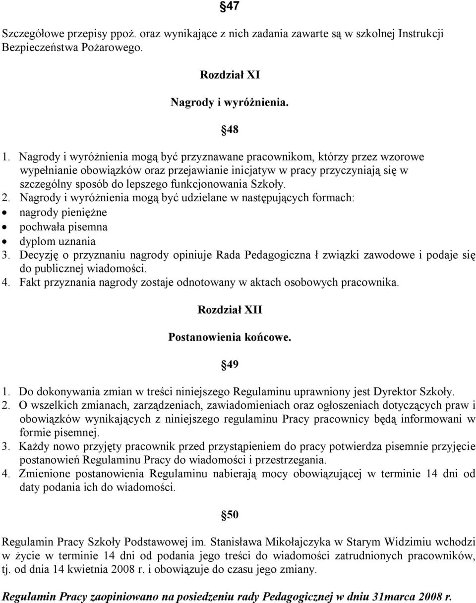 Szkoły. 2. Nagrody i wyróżnienia mogą być udzielane w następujących formach: nagrody pieniężne pochwała pisemna dyplom uznania 3.