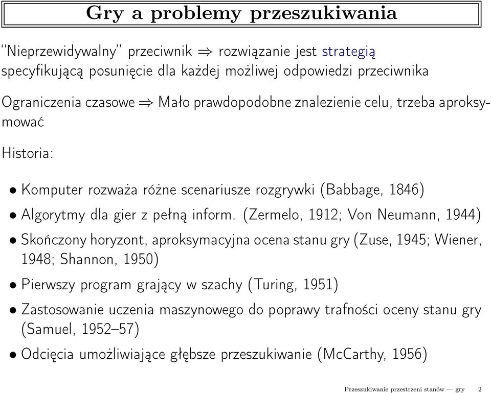 (Zermelo, 1912; Von Neumann, 1944) Skończony horyzont, aproksymacyjna ocena stanu gry (Zuse, 1945; Wiener, 1948; Shannon, 1950) Pierwszy program grający w szachy (Turing,