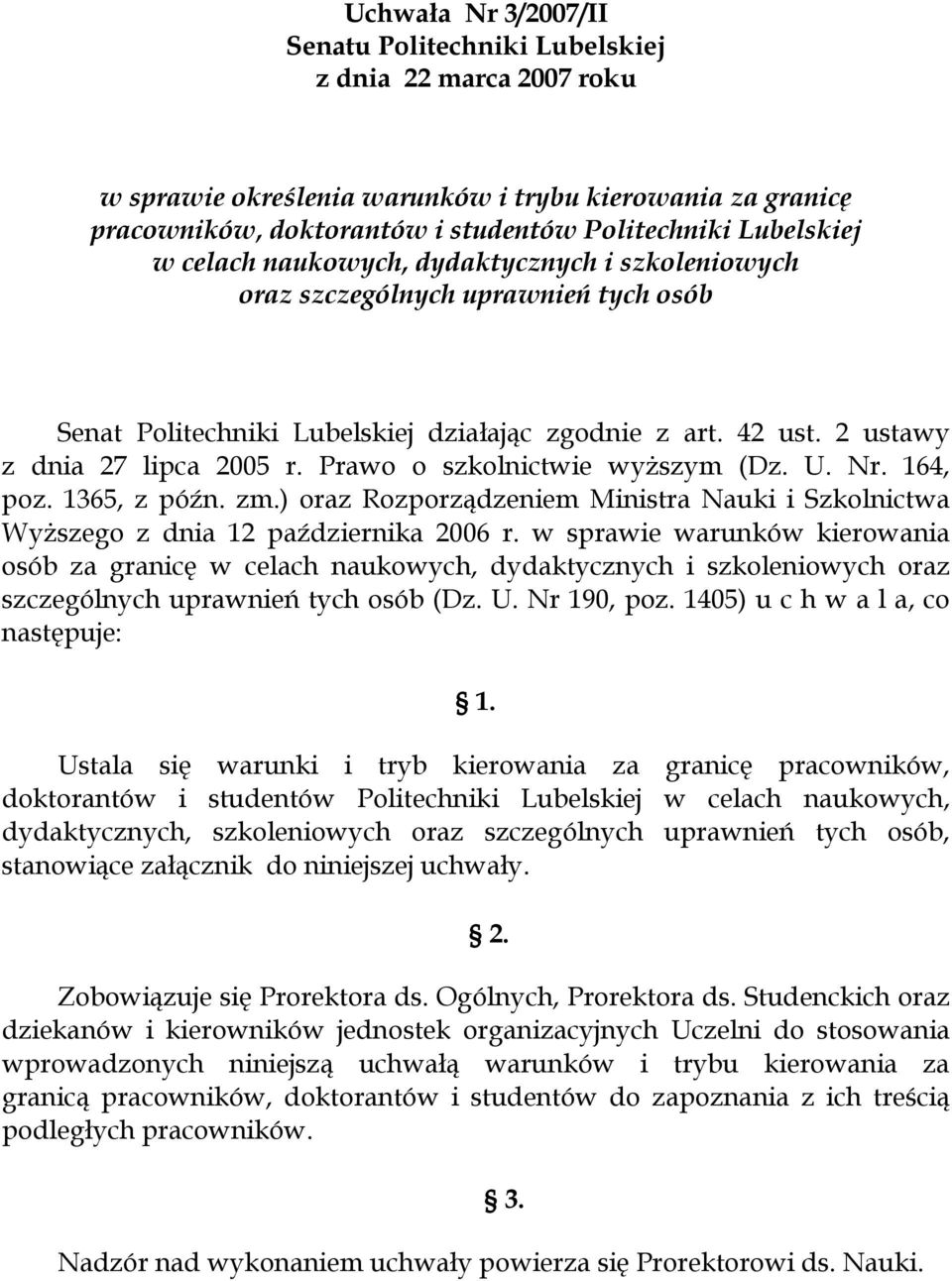 Prawo o szkolnictwie wyższym (Dz. U. Nr. 164, poz. 1365, z późn. zm.) oraz Rozporządzeniem Ministra Nauki i Szkolnictwa Wyższego z dnia 12 października 2006 r.