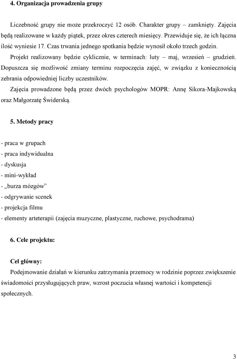 Dopuszcza się możliwość zmiany terminu rozpoczęcia zajęć, w związku z koniecznością zebrania odpowiedniej liczby uczestników.