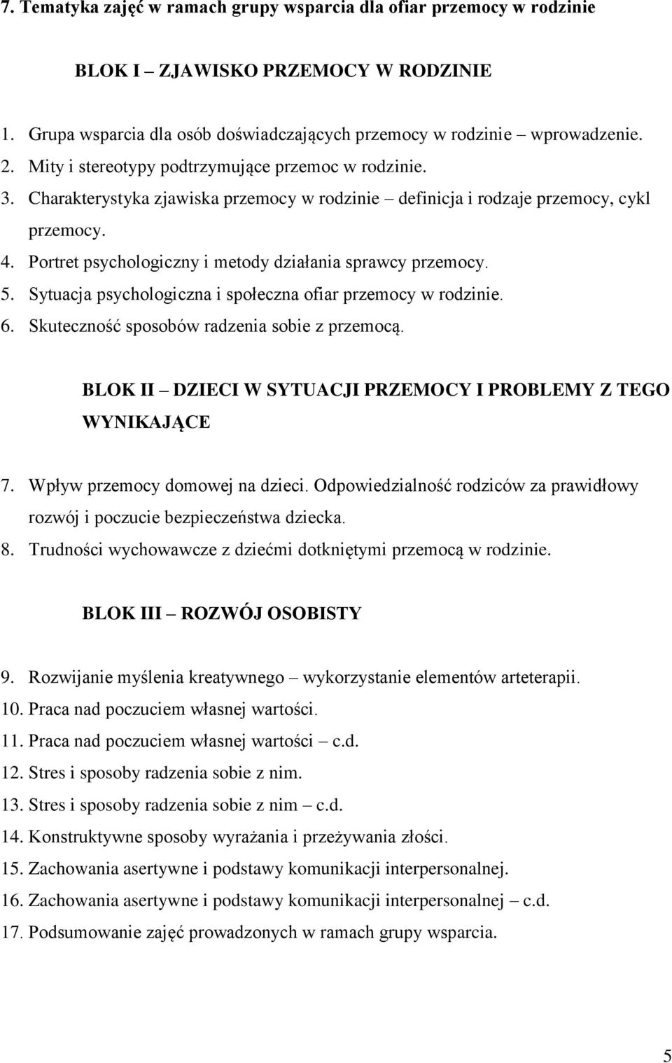 Portret psychologiczny i metody działania sprawcy przemocy. 5. Sytuacja psychologiczna i społeczna ofiar przemocy w rodzinie. 6. Skuteczność sposobów radzenia sobie z przemocą.