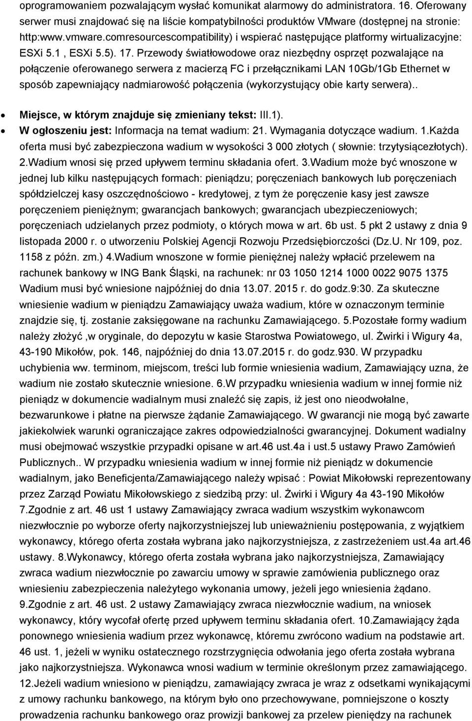 Przewody światłowodowe oraz niezbędny osprzęt pozwalające na połączenie oferowanego serwera z macierzą FC i przełącznikami LAN 10Gb/1Gb Ethernet w sposób zapewniający nadmiarowość połączenia