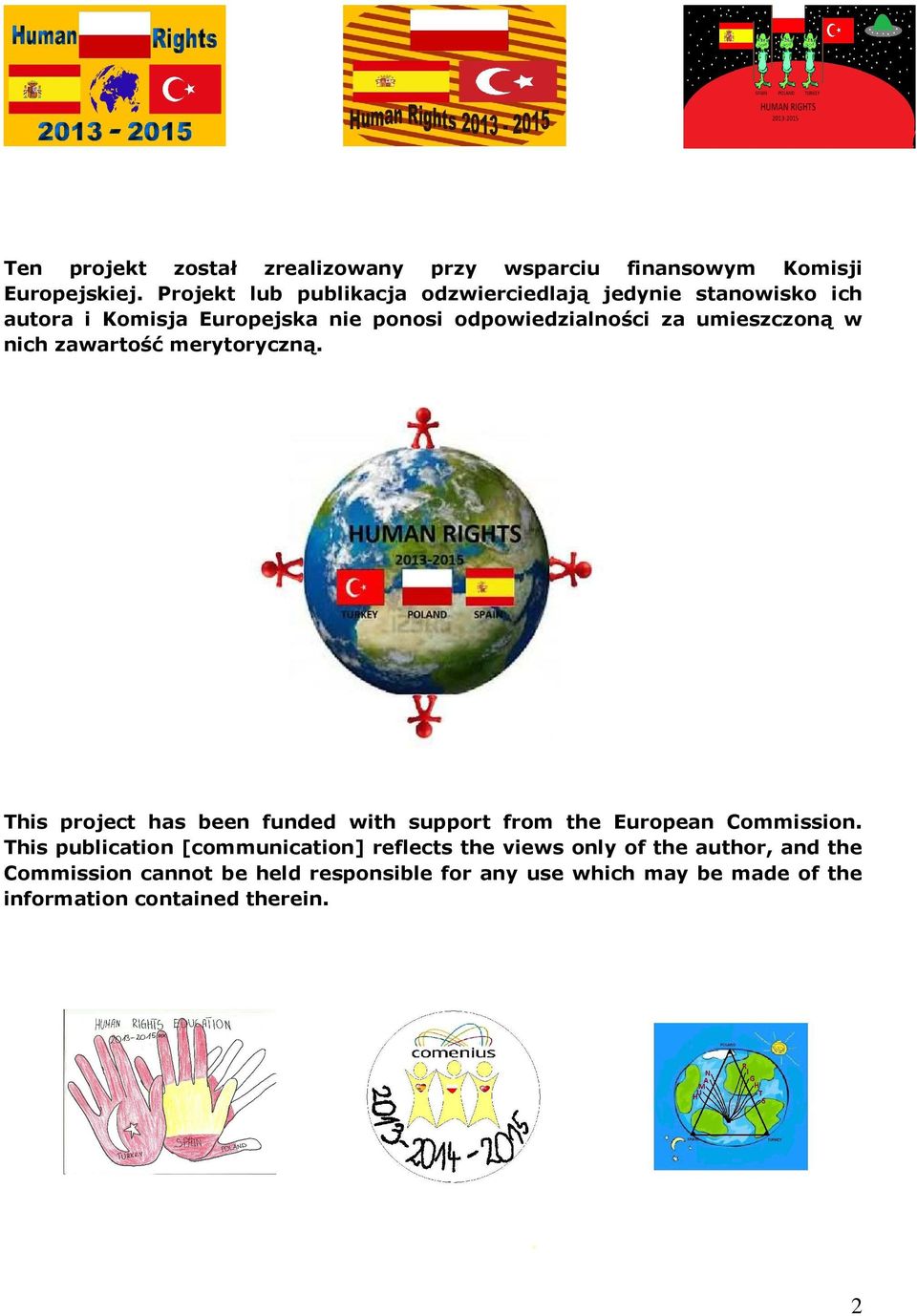 umieszczoną w nich zawartość merytoryczną. This project has been funded with support from the European Commission.