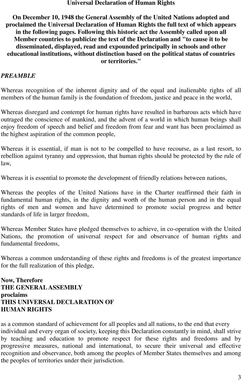 Following this historic act the Assembly called upon all Member countries to publicize the text of the Declaration and "to cause it to be disseminated, displayed, read and expounded principally in