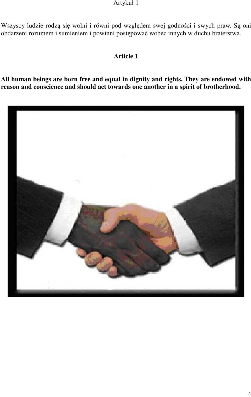 Article 1 All human beings are born free and equal in dignity and rights.