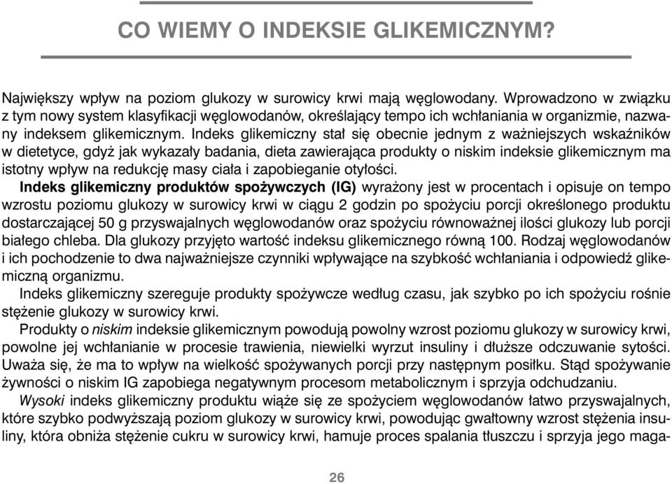 Indeks glikemiczny sta si obecnie jednym z wa niejszych wskaêników w dietetyce, gdy jak wykaza y badania, dieta zawierajàca produkty o niskim indeksie glikemicznym ma istotny wp yw na redukcj masy