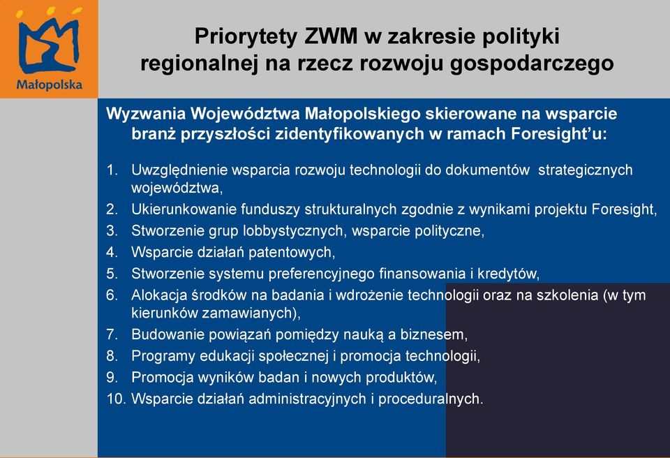 Stworzenie grup lobbystycznych, wsparcie polityczne, 4. Wsparcie działań patentowych, 5. Stworzenie systemu preferencyjnego finansowania i kredytów, 6.