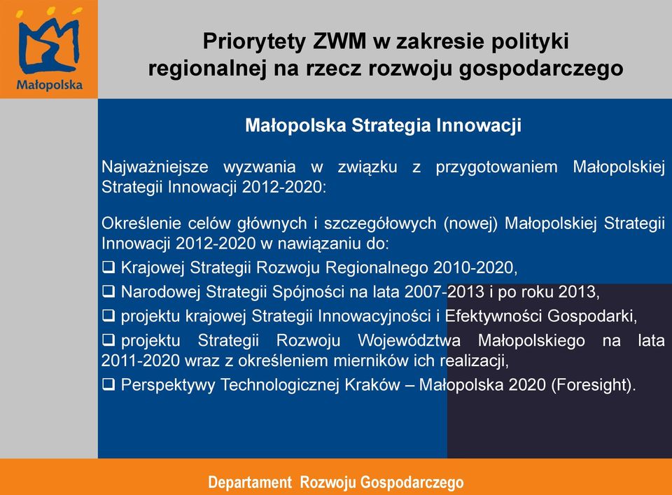 Spójności na lata 2007-2013 i po roku 2013, projektu krajowej Strategii Innowacyjności i Efektywności Gospodarki, projektu Strategii Rozwoju Województwa