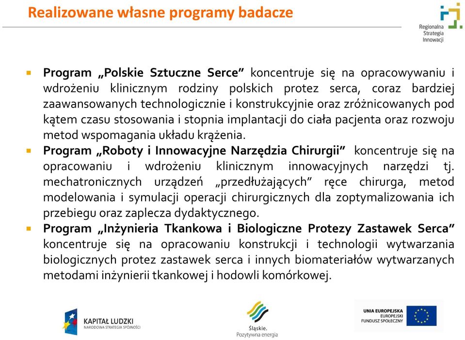 Program Roboty i Innowacyjne Narzędzia Chirurgii koncentruje się na opracowaniu i wdrożeniu klinicznym innowacyjnych narzędzi tj.