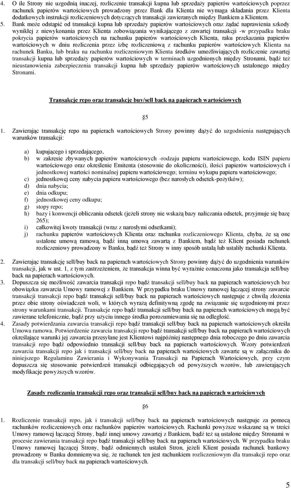 Bank może odstąpić od transakcji kupna lub sprzedaży papierów wartościowych oraz żądać naprawienia szkody wynikłej z niewykonania przez Klienta zobowiązania wynikającego z zawartej transakcji -w