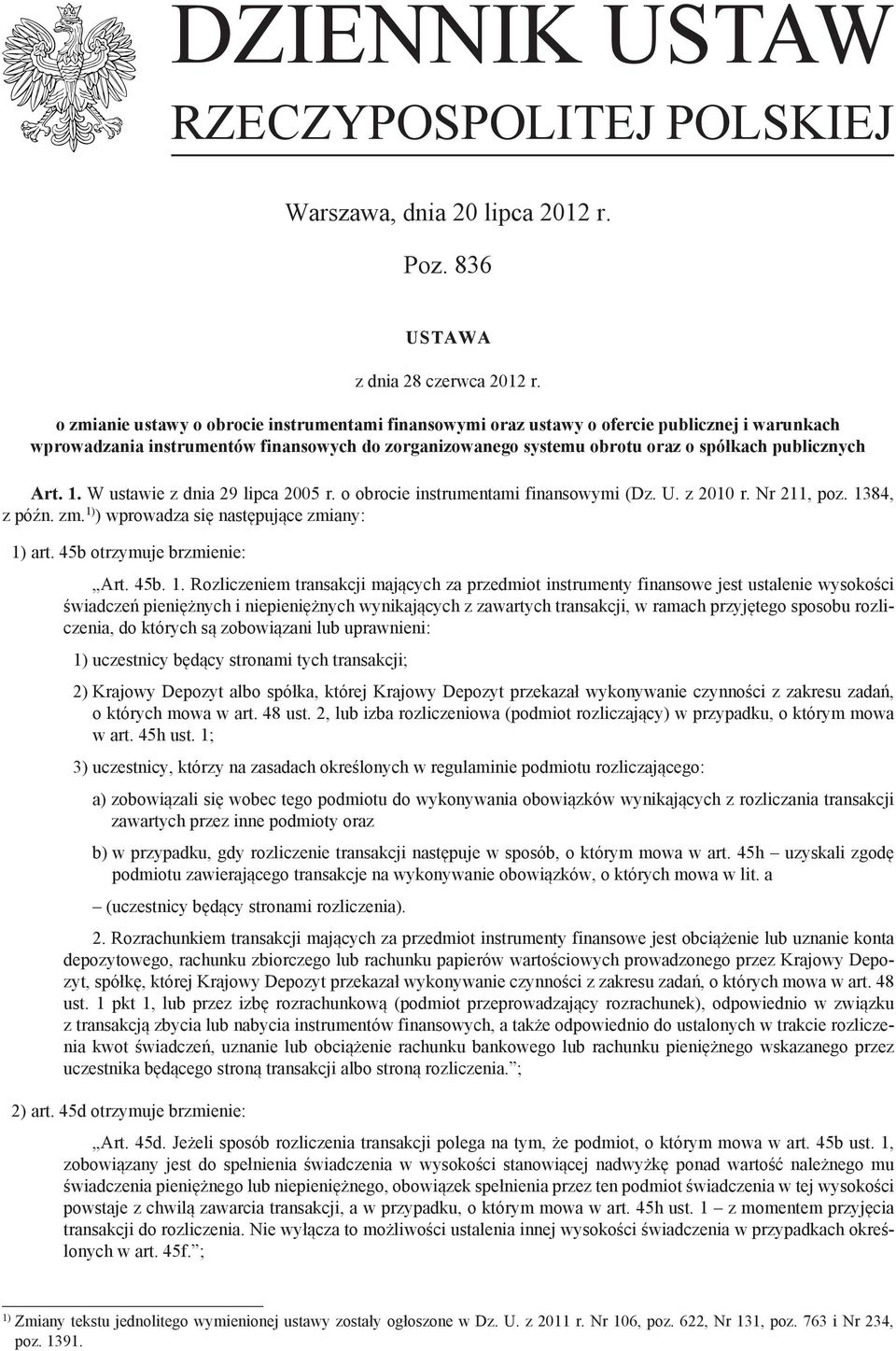 Art. 1. W ustawie z dnia 29 lipca 2005 r. o obrocie instrumentami finansowymi (Dz. U. z 2010 r. Nr 211, poz. 1384, z późn. zm. 1) ) wprowadza się następujące zmiany: 1) art.