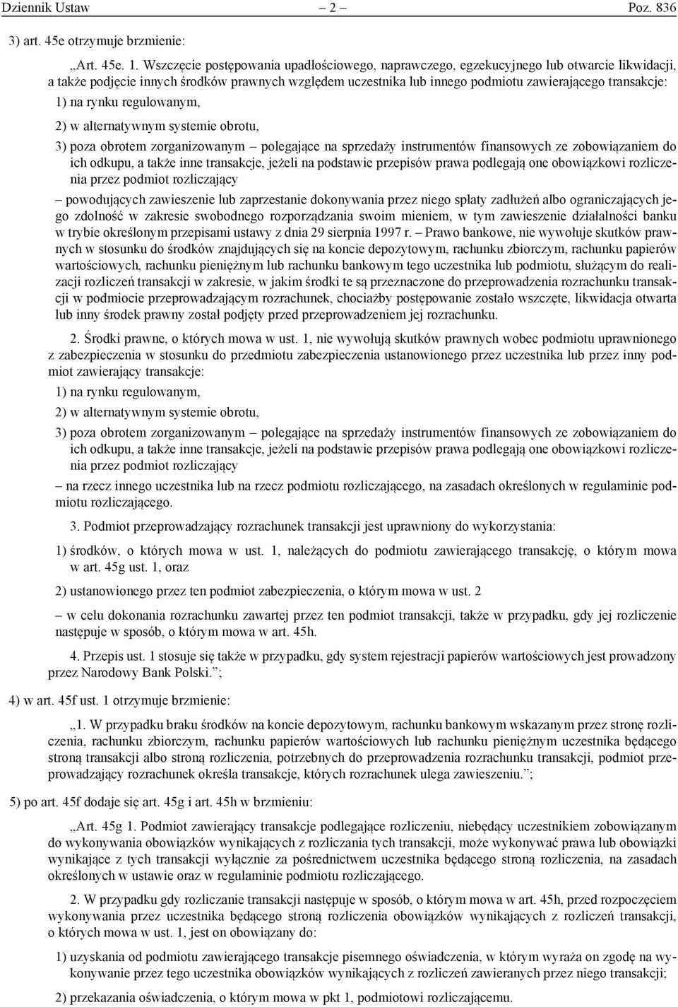 1) na rynku regulowanym, 2) w alternatywnym systemie obrotu, 3) poza obrotem zorganizowanym polegające na sprzedaży instrumentów finansowych ze zobowiązaniem do ich odkupu, a także inne transakcje,