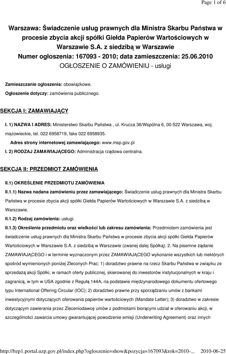 SEKCJA I: ZAMAWIAJĄCY I. 1) NAZWA I ADRES: Ministerstwo Skarbu Państwa, ul. Krucza 36/Wspólna 6, 00-522 Warszawa, woj. mazowieckie, tel. 022 6958719, faks 022 6958935.