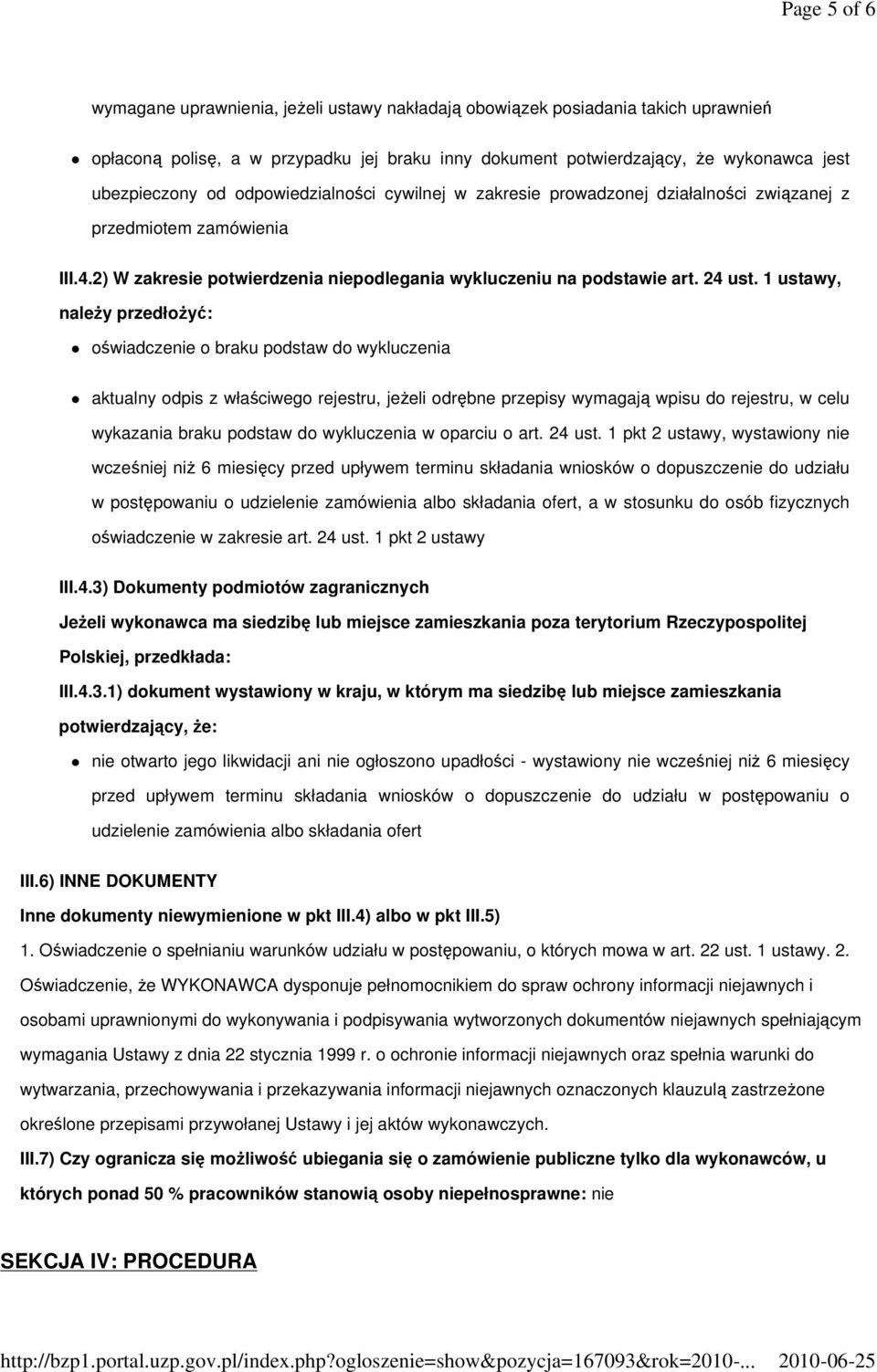 1 ustawy, naleŝy przedłoŝyć: oświadczenie o braku podstaw do wykluczenia aktualny odpis z właściwego rejestru, jeŝeli odrębne przepisy wymagają wpisu do rejestru, w celu wykazania braku podstaw do