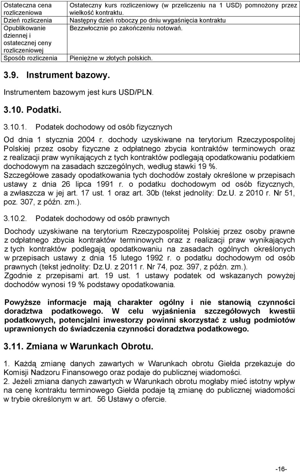 Instrumentem bazowym jest kurs USD/PLN. 3.10. Podatki. 3.10.1. Podatek dochodowy od osób fizycznych Od dnia 1 stycznia 2004 r.