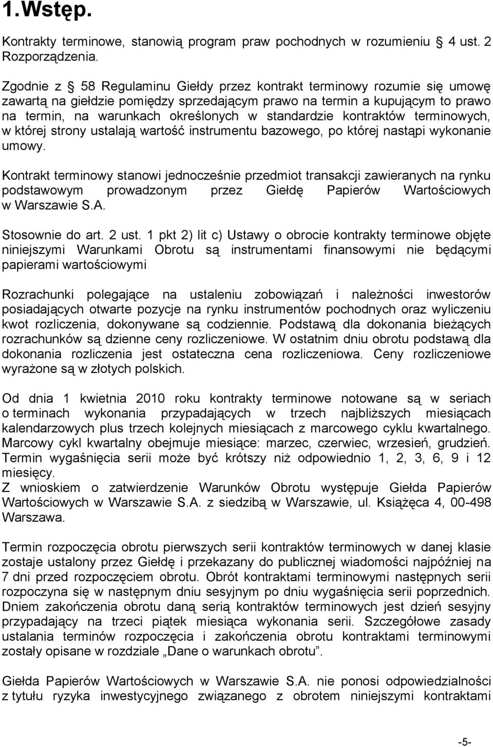 standardzie kontraktów terminowych, w której strony ustalają wartość instrumentu bazowego, po której nastąpi wykonanie umowy.