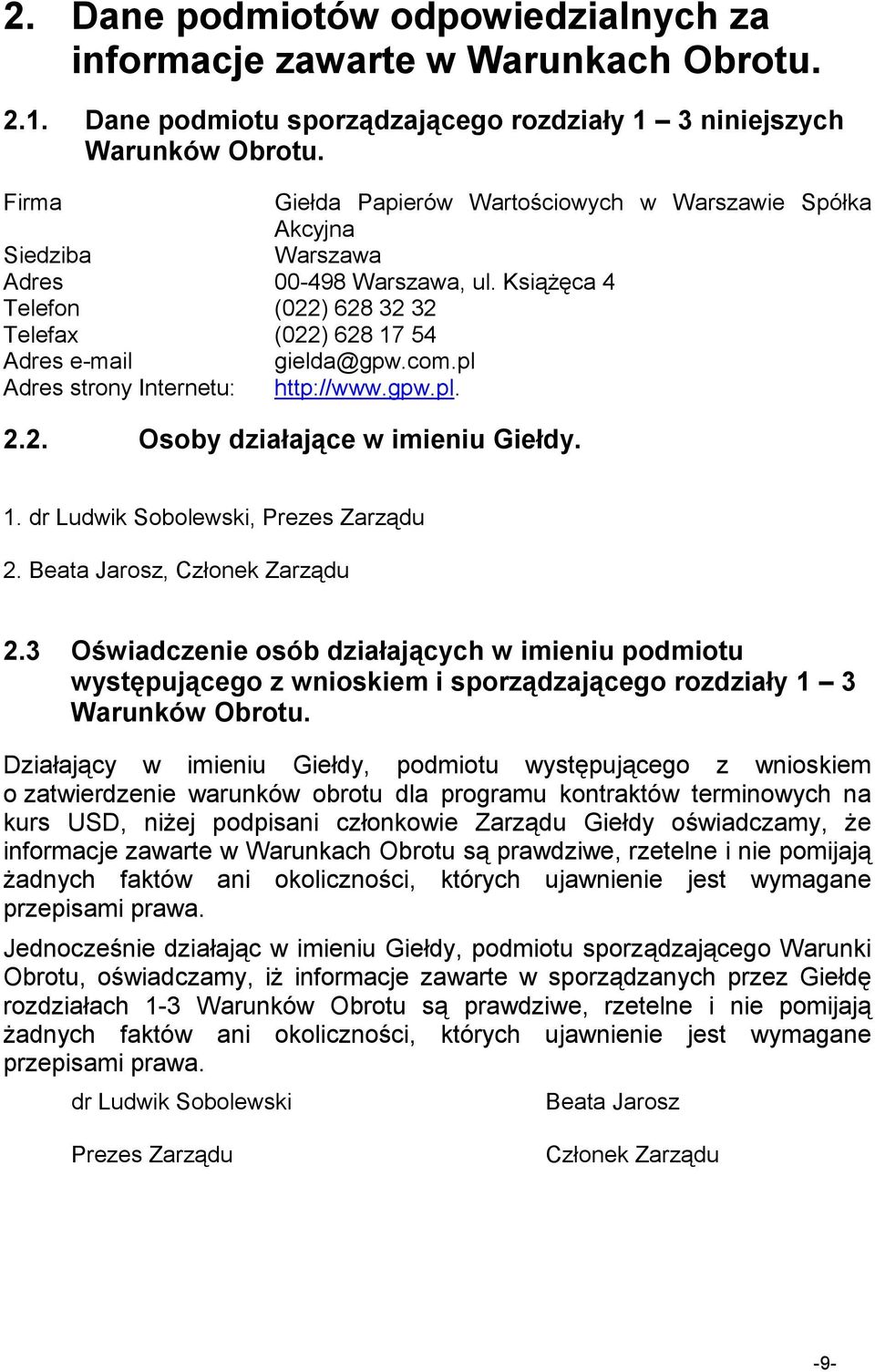 pl Adres strony Internetu: http://www.gpw.pl. 2.2. Osoby działające w imieniu Giełdy. 1. dr Ludwik Sobolewski, Prezes Zarządu 2. Beata Jarosz, Członek Zarządu 2.