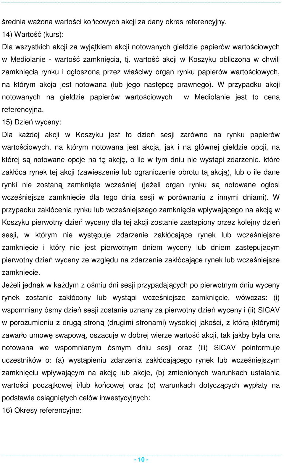 wartość akcji w Koszyku obliczona w chwili zamknięcia rynku i ogłoszona przez właściwy organ rynku papierów wartościowych, na którym akcja jest notowana (lub jego następcę prawnego).