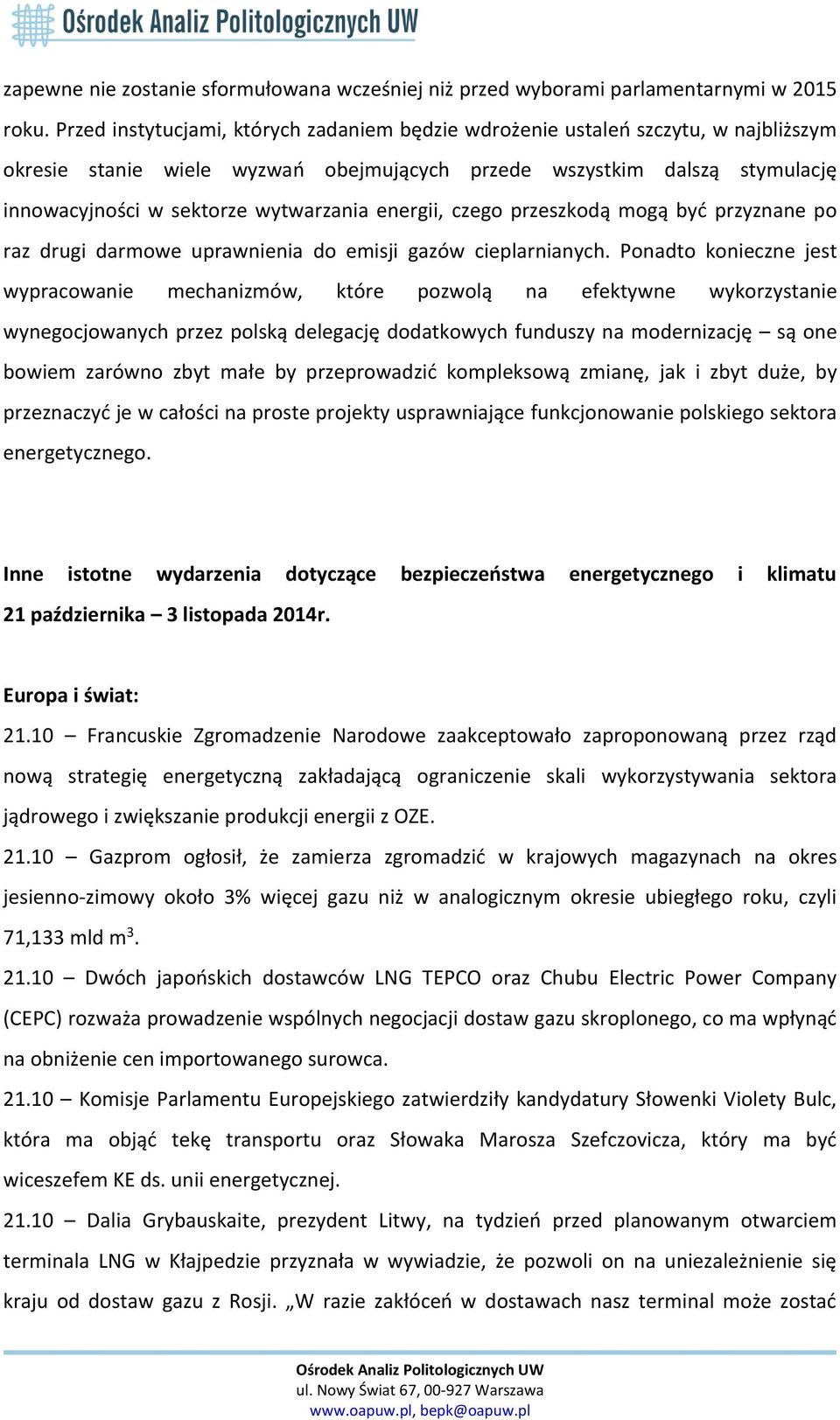 energii, czego przeszkodą mogą być przyznane po raz drugi darmowe uprawnienia do emisji gazów cieplarnianych.